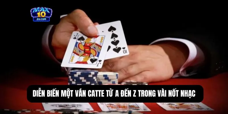 Diễn biến một ván catte từ A đến Z trong vài nốt nhạc