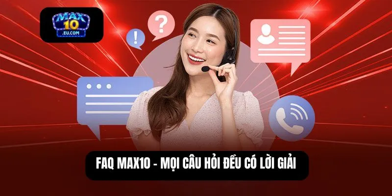 FAQ MAX10 - Mọi câu hỏi đều có lời giải
