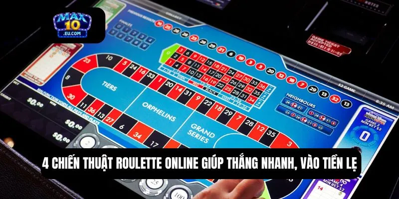 4 chiến thuật roulette online giúp thắng nhanh, vào tiền lẹ