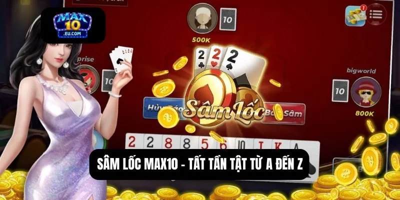 Sâm lốc MAX10 - Tất tần tật từ A đến Z