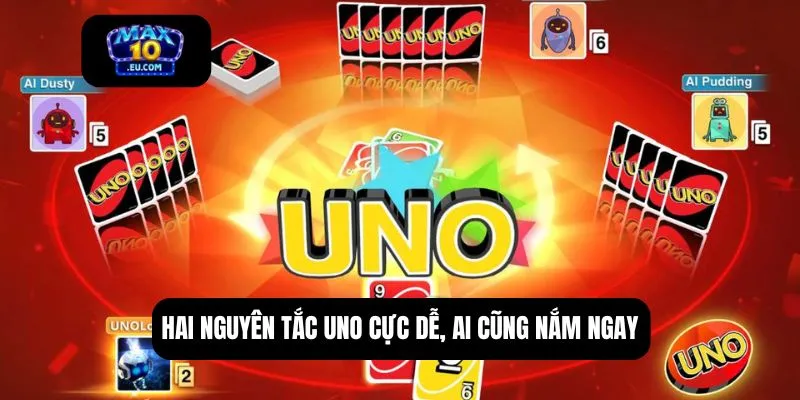 Hai nguyên tắc UNO cực dễ, ai cũng nắm ngay